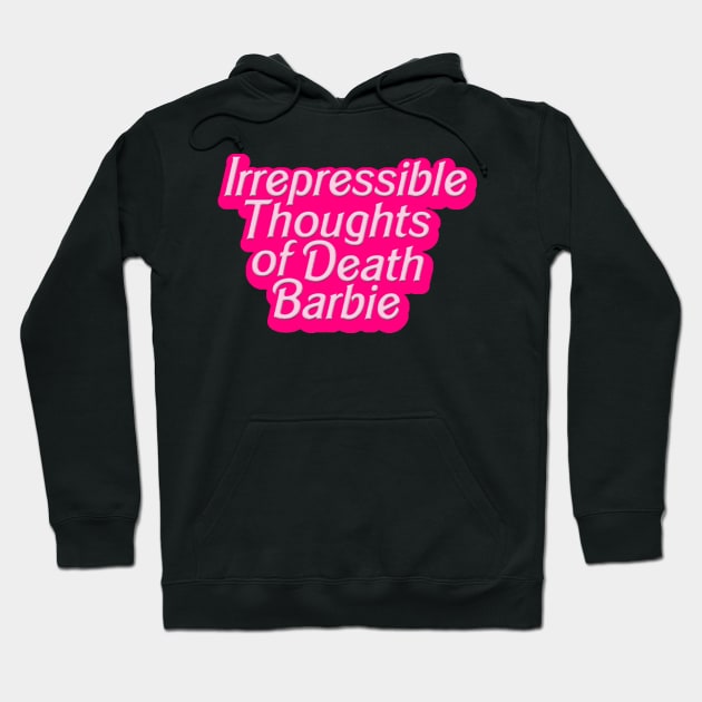 Irrepressible Thoughts of Death Barbie Hoodie by trashonly